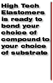 High Tech Elastomers is ready to bond your choice of compound to your choice of substrate